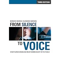 From Silence to Voice: What Nurses Know and Must Communicate to the Public (The Culture and Politics of Health Care Work) From Silence to Voice: What Nurses Know and Must Communicate to the Public (The Culture and Politics of Health Care Work) Paperback Kindle Spiral-bound