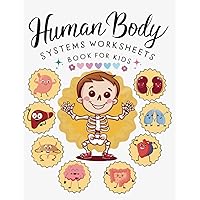human body systems worksheets book for kids: fun worksheets and activities to the Human Body systems - Skeletal, Muscular, Cardiovascular, Respiratory, Nervous and more (11 systems) human body systems worksheets book for kids: fun worksheets and activities to the Human Body systems - Skeletal, Muscular, Cardiovascular, Respiratory, Nervous and more (11 systems) Paperback