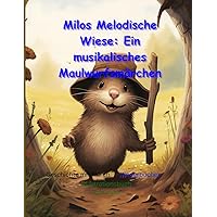 Milos Melodische Wiese: Ein musikalisches Maulwurfsmärchen: Illustrationsbuch für Kinder (Märchenbücher für Kinder auf Deutsch) (German Edition) Milos Melodische Wiese: Ein musikalisches Maulwurfsmärchen: Illustrationsbuch für Kinder (Märchenbücher für Kinder auf Deutsch) (German Edition) Paperback