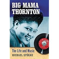 Big Mama Thornton: The Life and Music Big Mama Thornton: The Life and Music Paperback Kindle