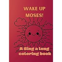 Wake up Moses!: A Sing a long Coloring book