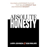 Absolute Honesty: Building a Corporate Culture That Values Straight Talk and Rewards Integrity Absolute Honesty: Building a Corporate Culture That Values Straight Talk and Rewards Integrity Paperback Hardcover