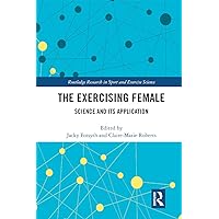 The Exercising Female (Routledge Research in Sport and Exercise Science) The Exercising Female (Routledge Research in Sport and Exercise Science) Paperback Kindle Hardcover