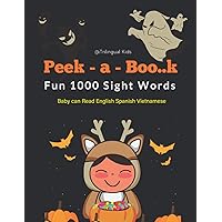 Peek-a-Boo..k | Fun 1000 Sight Words - Baby can Read English Spanish Vietnamese Trilingual Kids: First step learn to read vocabulary activity book ... dyslexia, kindergarten - Grade 3| Age 5-8