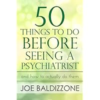 50 Things To Do Before Seeing a Psychiatrist: And How To Actually Do Them