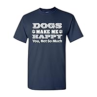 Dogs Make Me Happy You Not So Much Funny Humor DT Adult T-Shirt Tee