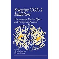 Selective COX-2 Inhibitors: Pharmacology, Clinical Effects and Therapeutic Potential Selective COX-2 Inhibitors: Pharmacology, Clinical Effects and Therapeutic Potential Hardcover Paperback
