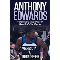 Anthony Edwards: The Inspiring Story of One of Basketball's Star Guards (Basketball Biography Books) Anthony Edwards: The Inspiring Story of One of Basketball's Star Guards (Basketball Biography Books) Paperback Kindle Hardcover