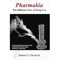 Pharmakia: The Biblical View of Drug Use Pharmakia: The Biblical View of Drug Use Paperback Kindle