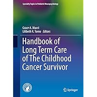 Handbook of Long Term Care of The Childhood Cancer Survivor (Specialty Topics in Pediatric Neuropsychology) Handbook of Long Term Care of The Childhood Cancer Survivor (Specialty Topics in Pediatric Neuropsychology) Kindle Hardcover Paperback