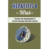 Hepatitis B Virus: Prevent The Development Of Chronic Dіѕеаѕе Аnd Lіvеr Cancer