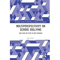 Multiperspectivity on School Bullying: One Pair of Eyes is Not Enough (The Mental Health and Well-being of Children and Adolescents) Multiperspectivity on School Bullying: One Pair of Eyes is Not Enough (The Mental Health and Well-being of Children and Adolescents) Kindle Hardcover Paperback