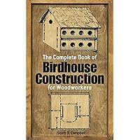 The Complete Book of Birdhouse Construction for Woodworkers (Dover Crafts: Woodworking) The Complete Book of Birdhouse Construction for Woodworkers (Dover Crafts: Woodworking) Paperback Kindle