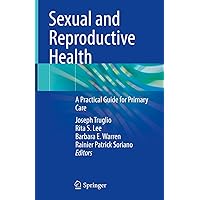 Sexual and Reproductive Health: A Practical Guide for Primary Care Sexual and Reproductive Health: A Practical Guide for Primary Care Kindle Hardcover Paperback