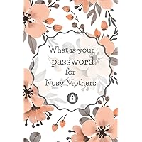 What Is Your Password For Nosy Mothers: Pocket Size Notebook Organizer for Usernames, Logins, Website and Email