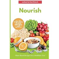 Nourish: Plant-Based Recipes for a Healthier You (Cookbook) Nourish: Plant-Based Recipes for a Healthier You (Cookbook) Paperback