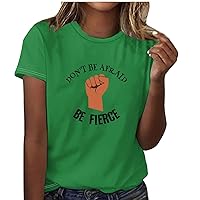 Don't Be Afraid Be Fierce Shirts for Women Independence Day Letters Print Graphic Tees Tops Short Sleeve Patriotic Blouses