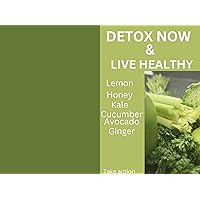 DETOX NOW AND LIVE HEALTHY: Fast ways to detox your body system DETOX NOW AND LIVE HEALTHY: Fast ways to detox your body system Kindle Paperback