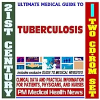 21st Century Ultimate Medical Guide to Tuberculosis (TB) - Authoritative Clinical Information for Physicians and Patients (Two CD-ROM Set)