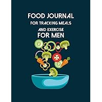Food Journal For Tracking Meals And Exercise For Men: Diet Food Log Book & Diary - Meal Planner And Tracker For Weight Loss And To Reduce Your Blood Pressure