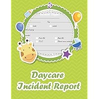 Daycare Incident Report: Child Incident Report /Preschool Accident or Injury Form /Perfect for Child Care Centers and In Home Daycares. 8.5'' x11'' Inches 200 pages.