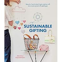 Sustainable Gifting: Upcycle, Hand-Make & Get Creative with Zero-Waste Presents & Packages