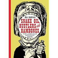 Snake Oil, Hustlers and Hambones: The American Medicine Show Snake Oil, Hustlers and Hambones: The American Medicine Show Kindle Hardcover Paperback