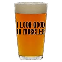 I Look Good In Muscles - Beer 16oz Pint Glass Cup