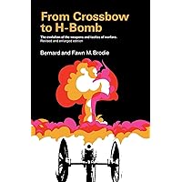 From Crossbow to H-Bomb:The Evolution of the Weapons and Tactics of Warfare