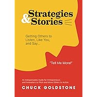 Strategies and Stories: Getting Others to Listen, Like You, and Say, 