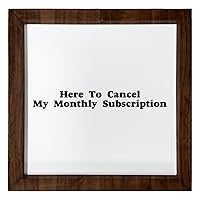 Los Drinkware Hermanos Here To Cancel My Monthly Subscription - Funny Decor Sign Wall Art In Full Print With Wood Frame, 12X12