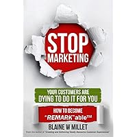 STOP Marketing - Your Customers Are Dying to Do It for You: How to Become 