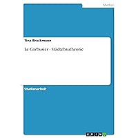 Le Corbusier - Städtebautheorie (German Edition) Le Corbusier - Städtebautheorie (German Edition) Kindle Paperback