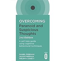 Overcoming Paranoid and Suspicious Thoughts, 2nd Edition: A self-help guide using cognitive behavioural techniques (Overcoming Books) Overcoming Paranoid and Suspicious Thoughts, 2nd Edition: A self-help guide using cognitive behavioural techniques (Overcoming Books) Paperback