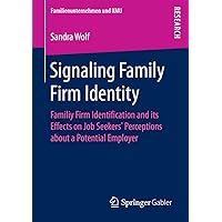 Signaling Family Firm Identity: Familiy Firm Identification and its Effects on Job Seekers’ Perceptions about a Potential Employer (Familienunternehmen und KMU) Signaling Family Firm Identity: Familiy Firm Identification and its Effects on Job Seekers’ Perceptions about a Potential Employer (Familienunternehmen und KMU) Kindle Paperback