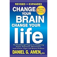 Change Your Brain, Change Your Life (Revised and Expanded): The Breakthrough Program for Conquering Anxiety, Depression, Obsessiveness, Lack of Focus, Anger, and Memory Problems Change Your Brain, Change Your Life (Revised and Expanded): The Breakthrough Program for Conquering Anxiety, Depression, Obsessiveness, Lack of Focus, Anger, and Memory Problems Paperback Audible Audiobook Kindle Hardcover Audio CD