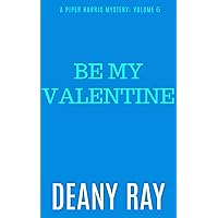 Be My Valentine (A Piper Harris Mystery, Volume 6)