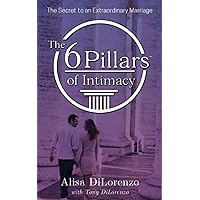 The 6 Pillars of Intimacy: The Secret to an Extraordinary Marriage (The 6 Pillars of Intimacy® Series) The 6 Pillars of Intimacy: The Secret to an Extraordinary Marriage (The 6 Pillars of Intimacy® Series) Paperback Audible Audiobook Kindle Hardcover Spiral-bound