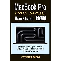 MACBOOK PRO (M3 MAX) USER GUIDE: The Complete Step-By-Step Guide to Set Up and Master the New Apple 14″ or 16″ MacBook Pro with M3 Pro or M3 Max Chip for macOS Sonoma MACBOOK PRO (M3 MAX) USER GUIDE: The Complete Step-By-Step Guide to Set Up and Master the New Apple 14″ or 16″ MacBook Pro with M3 Pro or M3 Max Chip for macOS Sonoma Paperback Kindle Hardcover