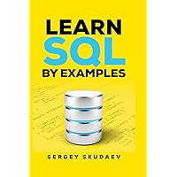 Learn SQL by Examples: Examples of SQL Queries and Stored Procedures for MySQL and Oracle Learn SQL by Examples: Examples of SQL Queries and Stored Procedures for MySQL and Oracle Paperback Kindle Hardcover