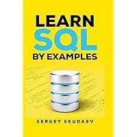 Learn SQL by Examples: Examples of SQL Queries and Stored Procedures for MySQL and Oracle