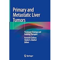 Primary and Metastatic Liver Tumors: Treatment Strategy and Evolving Therapies Primary and Metastatic Liver Tumors: Treatment Strategy and Evolving Therapies Kindle Hardcover Paperback