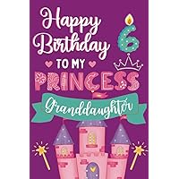 Happy Birthday 6 To My Princess Granddaughter Happy Birthday 6 To My Princess Granddaughter Paperback