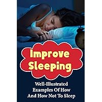 Improve Sleeping: Well-Illustrated Examples Of How And How Not To Sleep