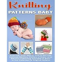 Knitting Patterns Baby: From Soft, Cozy Hats to Sure To Become Heirloom Blankets, Knitters of Every Level Will Find Something Adorable to Make in This ... (Knitting and Crochet Patterns Amigurumi) Knitting Patterns Baby: From Soft, Cozy Hats to Sure To Become Heirloom Blankets, Knitters of Every Level Will Find Something Adorable to Make in This ... (Knitting and Crochet Patterns Amigurumi) Paperback