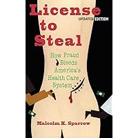 License To Steal: How Fraud bleeds America's Health Care System License To Steal: How Fraud bleeds America's Health Care System Hardcover Kindle Paperback