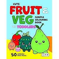 Cute Fruit & Veg Simple Colouring Book for Toddlers: 50 Happy Fruits & Vegetables. Big, Fun & Easy Food Colouring Book for Kids Aged 1+ (Colouring Books for Toddlers) Cute Fruit & Veg Simple Colouring Book for Toddlers: 50 Happy Fruits & Vegetables. Big, Fun & Easy Food Colouring Book for Kids Aged 1+ (Colouring Books for Toddlers) Paperback