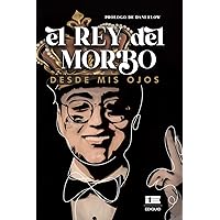El Rey del Morbo: Desde mis ojos (Spanish Edition)