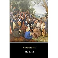 The Crowd (Annotated): A Study of the Popular Mind
