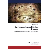 Gastroesophageal Reflux Disease: etiology, pathogenesis, diagnosis, and treatment